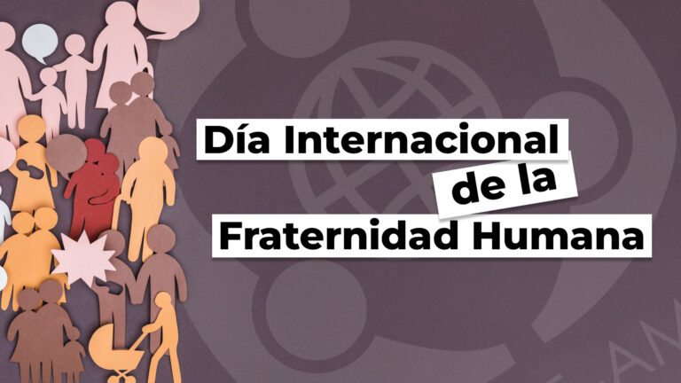 El Día Internacional de la Fraternidad Humana: un día para promover la Paz y la Tolerancia Global